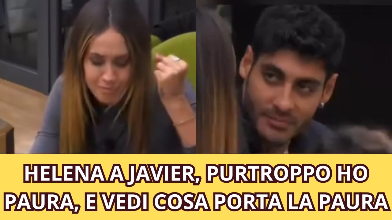 HELENA A JAVIER, PURTROPPO HO PAURA, E VEDI COSA PORTA LA PAURA