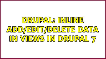 Drupal: Inline add/edit/delete data in views in Drupal 7 (2 Solutions!!)