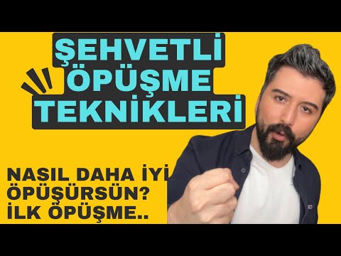 NASIL ÖPÜŞÜLÜR? ETKİLİ ÖPÜŞME TEKNİKLERİ. NASIL ÖPÜŞÜLÜR İLK