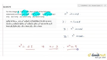 "For the integer `n`, if `n^3`is odd, then which of the following statements are