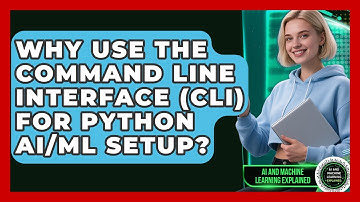Why Use The Command Line Interface (CLI) For Python AI/ML Setup? - AI and Machine Learning Explained
