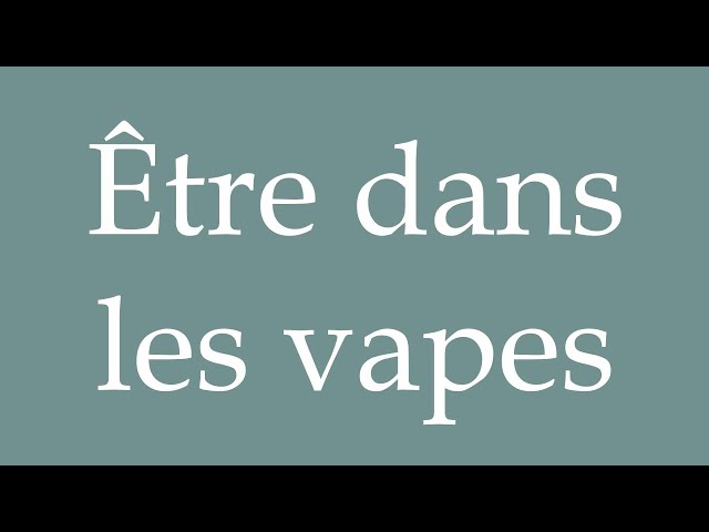 How to Pronounce ''tre dans les vapes'' (Being in the dazes) Correctly in  French - YouTube