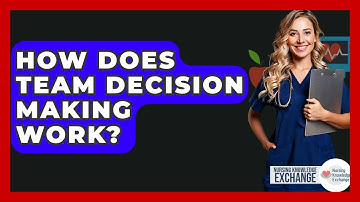 How Does Team Decision Making Work? - Nursing Knowledge Exchange