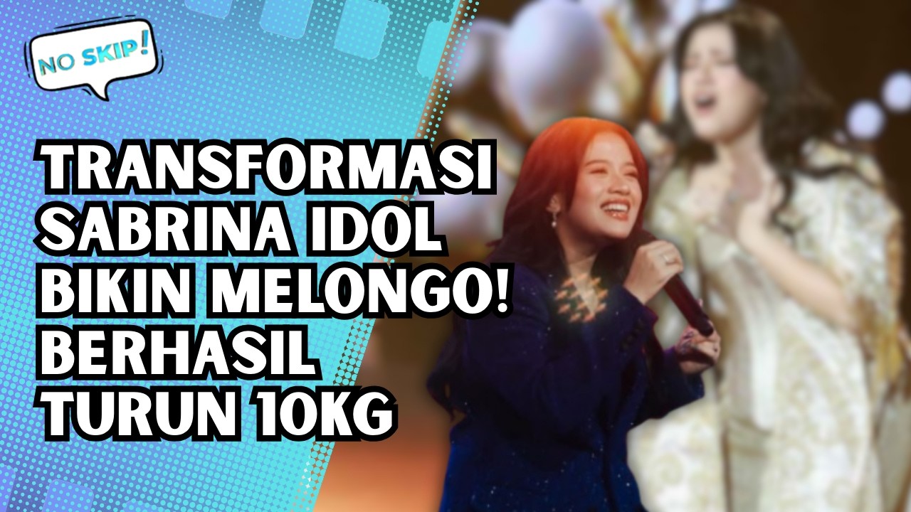 VIRAL! SABRINA IDOL TAMPIL LANGSING SETELAH TURUN BERAT BADAN 10 KG | NO SKIP