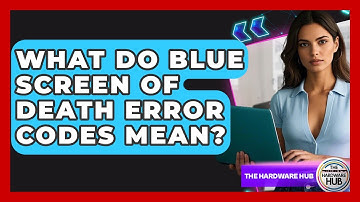What Do Blue Screen Of Death Error Codes Mean? - The Hardware Hub