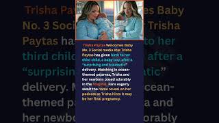 Trisha Paytas Welcomes Baby No. 3 Social media star Trisha Paytas has given birth to her third child