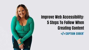 Improve Web Accessibility: 5 Steps To Follow When Creating Content