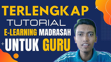 Terlengkap! Tutorial Elearning Madrasah Untuk Guru Tahun 2020