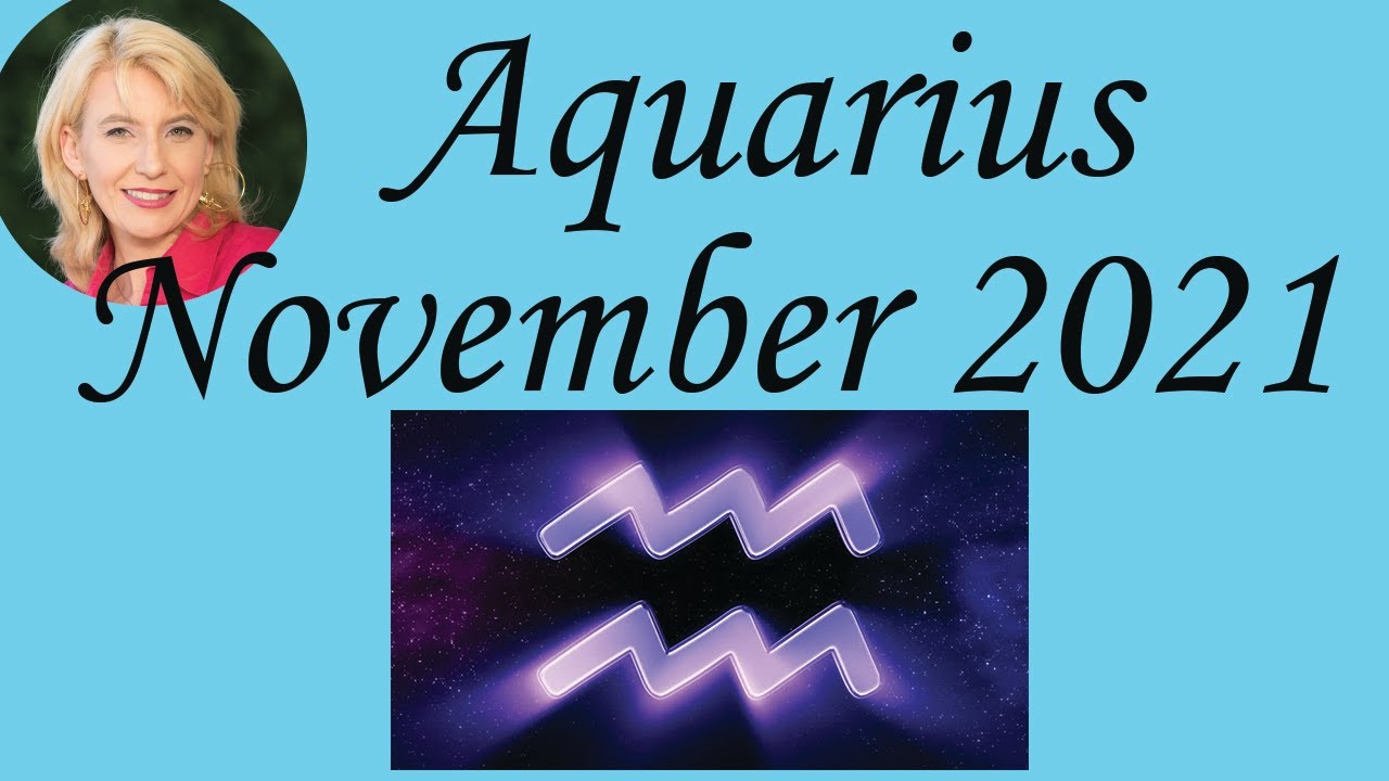 Aquarius November 2021 Astrology / Psychic Horoscope Forecast YouTube