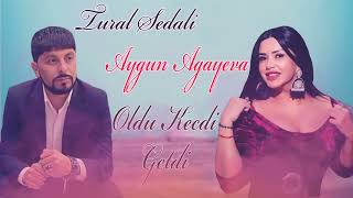 Tural Sedali ft Aygun Agayeva - Oldu Kecdi Getdi