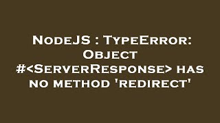 NodeJS : TypeError: Object # ServerResponse  has no method 'redirect'
