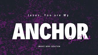 Jesus, You are My Anchor | A Song for Every Storm