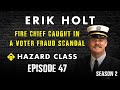 HC0047 - Erik Holt - Fire Chief Turned Local Election Fraud Whistleblower