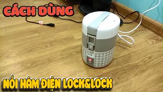 Cách sử dụng nồi hâm điện Lock& Lock Lazada | Văn Hóng