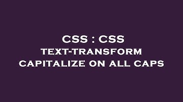 CSS : CSS text-transform capitalize on all caps