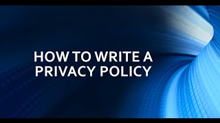 HOW TO WRITE A PRIVACY POLICY