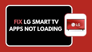 HOW TO FIX LG SMART TV APPS NOT LOADING