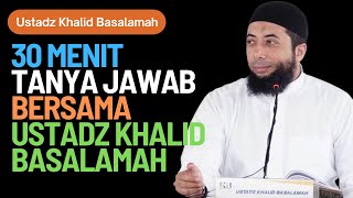 30 Menit Tanya Jawab Bersama Ustadz Khalid Basalamah