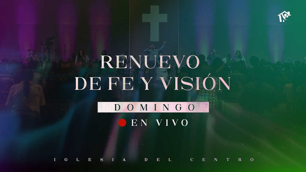 Renuevo de fe y visión - Pr. Javier Manillo | Iglesia del Centro | 🔴 #EnVivo