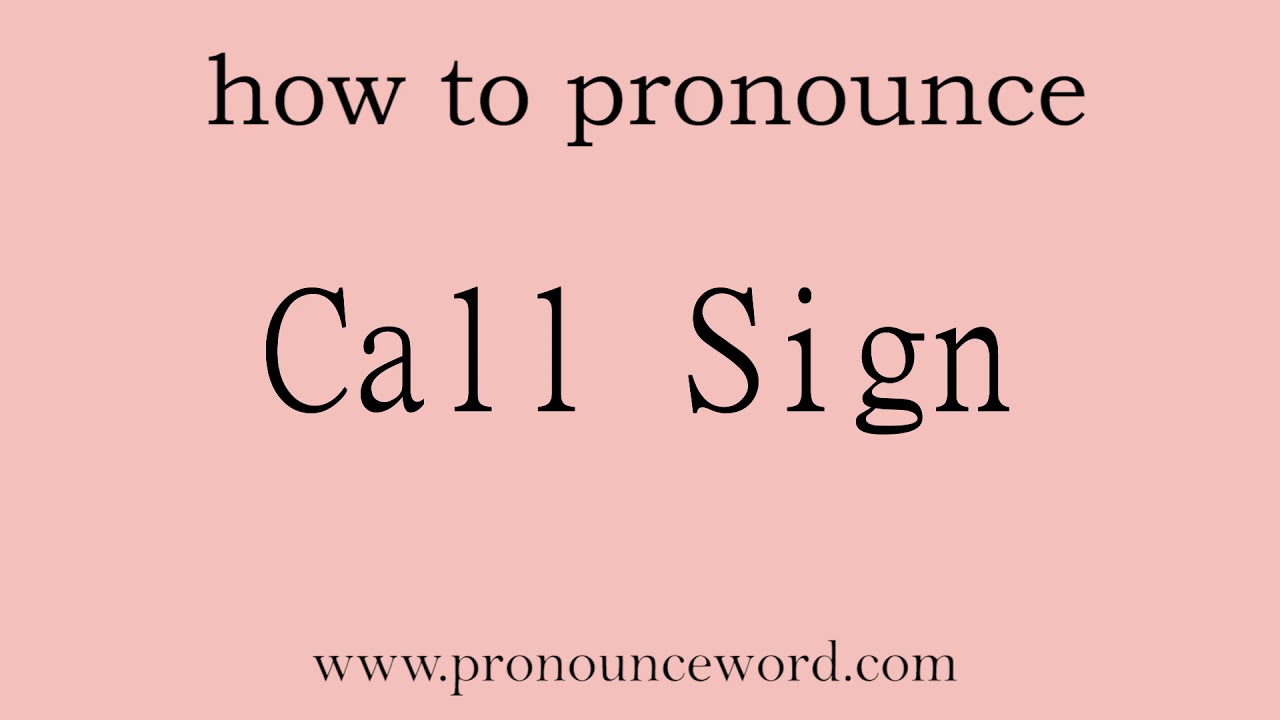Call Sign. How to pronounce the english word Call Sign .Start with C. Learn from me.