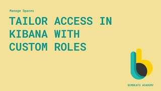 Tailor Access in Kibana with Custom Roles