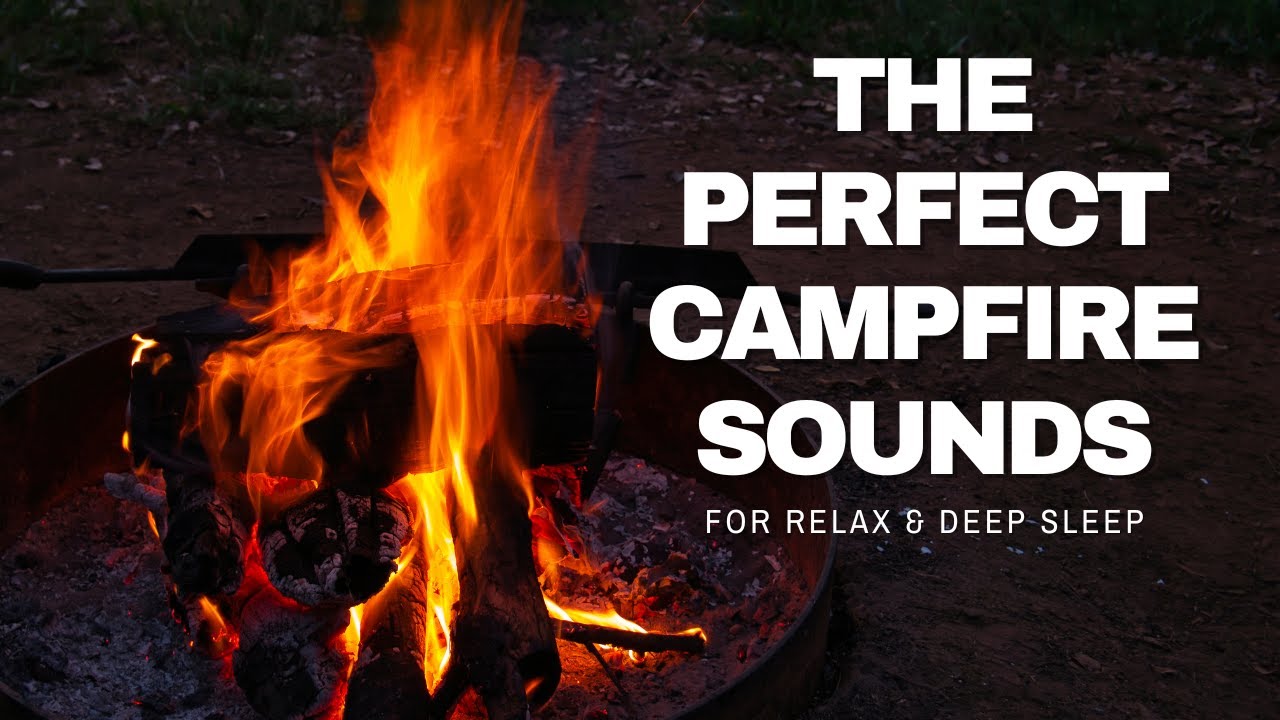 The Perfect Campfire Sounds to Relax your Mind, Sleep, and Meditate - Crackling Fire Sounds 