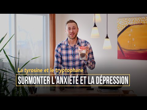 La tyrosine et le tryptophane – Surmonter l&rsquo;anxiété et la dépression