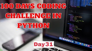 100 Days coding challenge in python day 31 | beginners to advance | python daily coding challenge