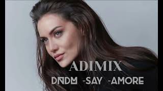 DNDM-Say-Amore. #adikrovmix Resimi