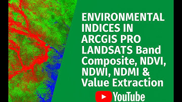 Environmental Indices in ArcGIS Pro | Landsat Band Composite, NDVI, NDWI, NDMI & Value Extraction