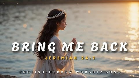 Bring Me Back | English - Hebrew messianic worship song.