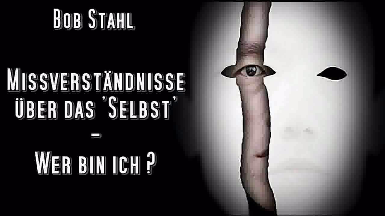 Missverständnisse über das Selbst - Wer bin ich ? ( Misconception of self  ) -  Bob Stahl
