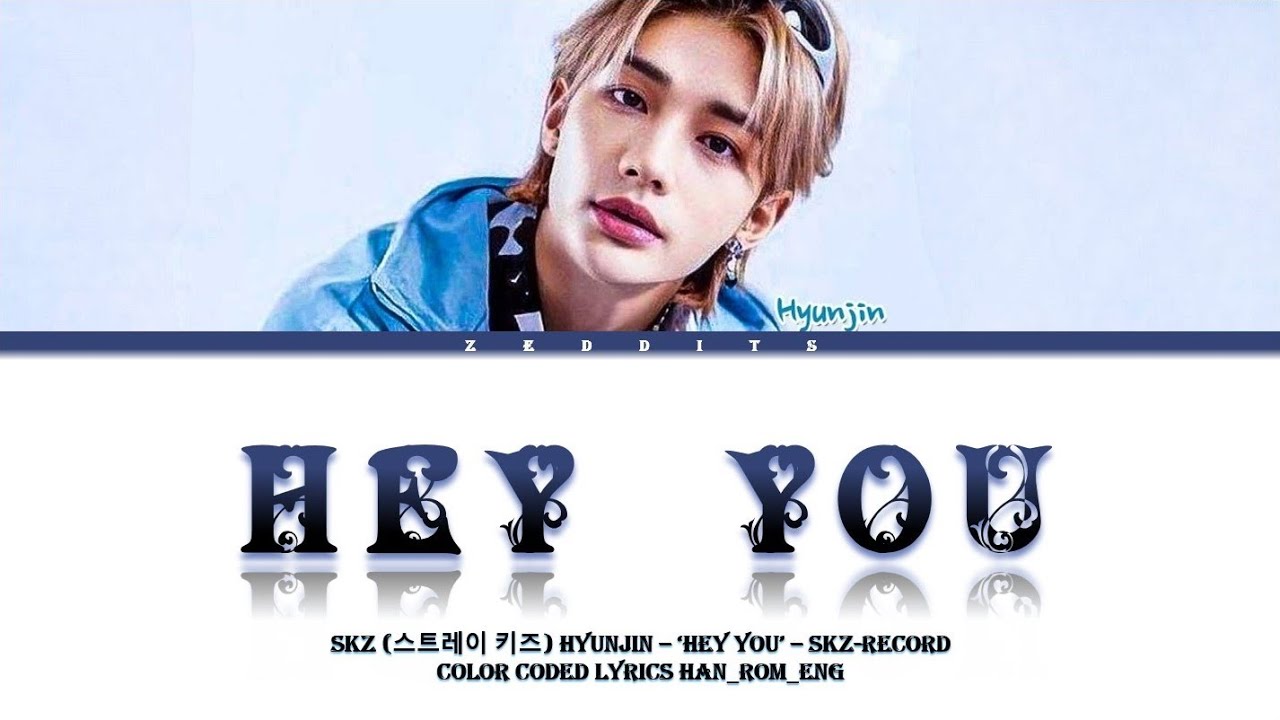 straykids YOU ヒョンジン Stray Kids : SKZ-RECORD] Hyunjin 'Hey You' Lyrics (Color Coded