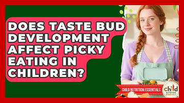 Does Taste Bud Development Affect Picky Eating In Children? - Child Nutrition Essentials