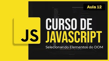 Curso de JavaScript #12 - Selecionando Elementos do DOM