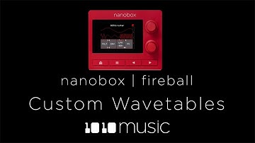 Creating Custom Wavetables for nanobox | fireball