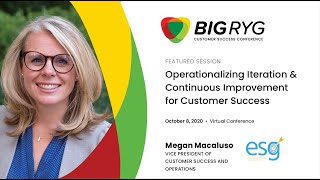 BIG RYG 2020 - Operationalizing iteration and continuous improvement for Customer Success