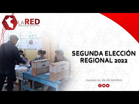 Segunda Elección Regional 2022 | Red de Medios Regionales del Perú