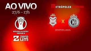 SERGIPE x ASA - BRASILEIRÃO SÉRIE D 2026 - AO VIVO E COM IMAGENS - 27.06.26