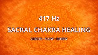 417 Hz Sacral Chakra Healing • Creativity, Emotional Flow & Renewal