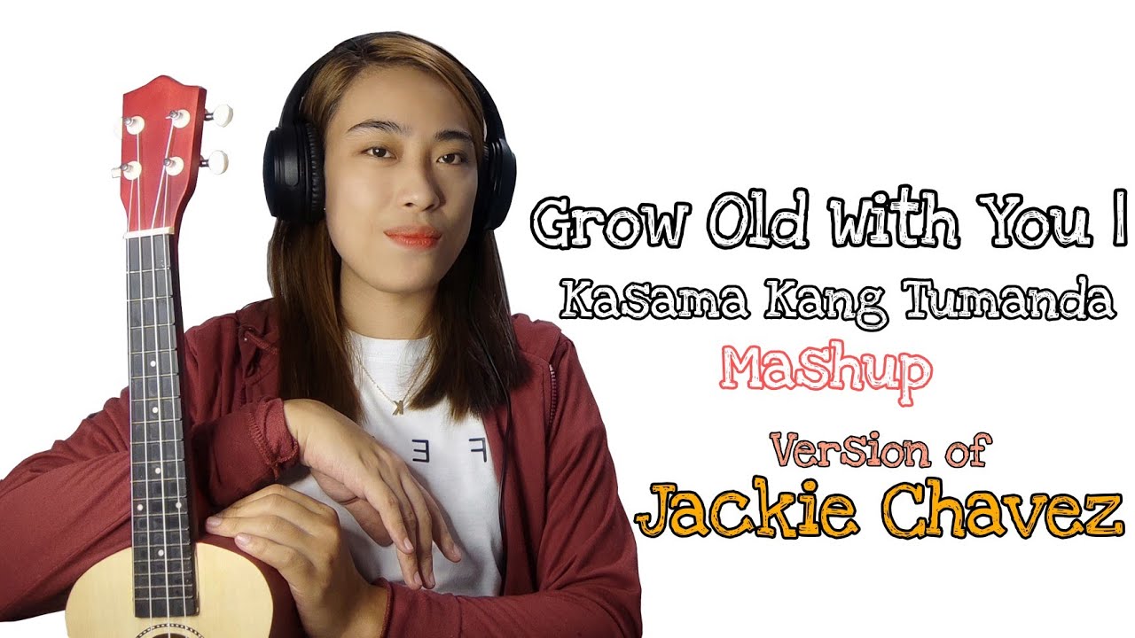 Grow Old With You Kasama Kang Tumanda Mashup Version of Jackie