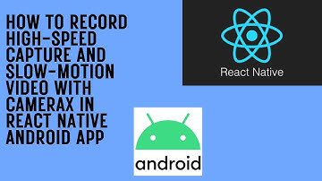 How to Record High-Speed Capture and Slow-Motion Video with CameraX in React Native Android App