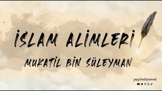 Mukatil Bin Süleyman - İslam Alimleri 5. Bölüm