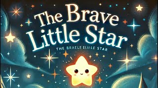 The Brave Little Star: A Magical Story of Courage and Kindness