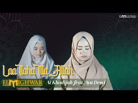 Laa Ilaha Illa Allah - Ai Khodijah feat. Ayu Dewi | Elmighwar Music Video