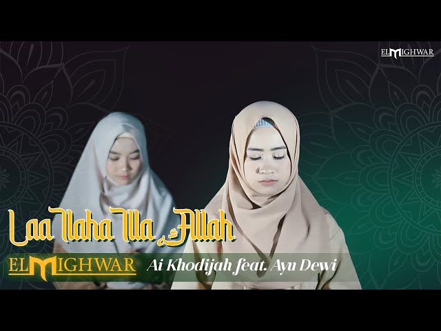 Laa Ilaha Illa Allah - Ai Khodijah feat. Ayu Dewi | Elmighwar Music Video class=
