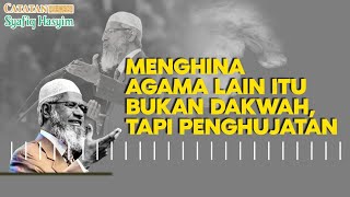 MENGHINA AGAMA LAIN ITU BUKAN DAKWAH, TAPI PENGHUJATAN I Catatan Syafiq Hasyim