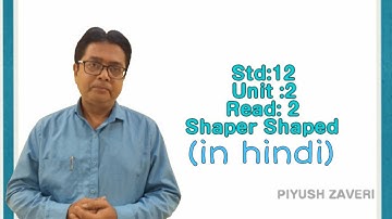 Std 12-Unit 2-Read 2-Shaper Shaped (in hindi)