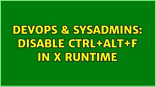 DevOps & SysAdmins: Disable ctrl+alt+f in X runtime