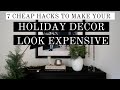 HOW TO MAKE YOUR HOLIDAY DECOR LOOK MORE EXPENSIVE | 10 Styling HACKS + TIPS